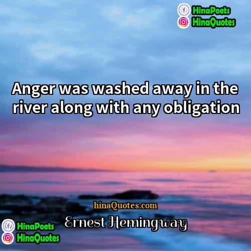 Ernest Hemingway Quotes | Anger was washed away in the river